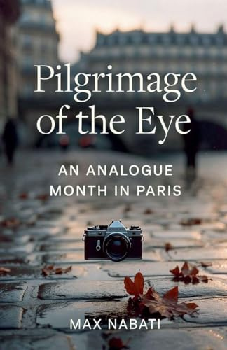 Pilgrimage of the Eye: An Analogue Month in Paris
