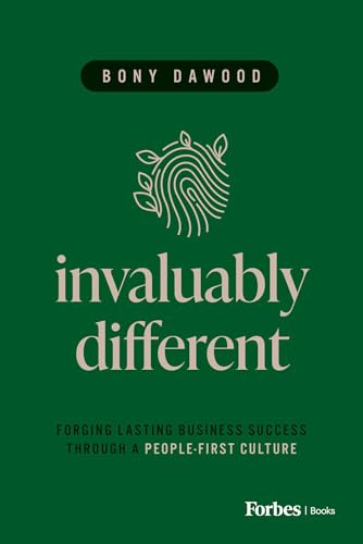 Invaluably Different: Forging Lasting Business Success Through a People-First Culture