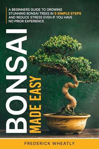 Bonsai Made Easy: A Beginners Guide To Growing Traditional Bonsai Trees In 5 Simple Steps And Reduce Stress Even If You Have No Prior Experience (English Edition)