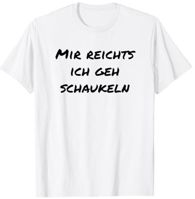 Mir reichts Ich geh schaukeln Witizig Büro Lustige-Geschenke T-Shirt