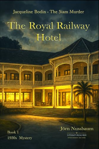 The Royal Railway Hotel: Jacqueline Bodin - The Siam Murder (The Cases of Jacqueline Bodin & Lucien Dubois, Band 1)