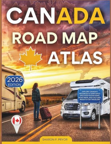 CANADA ROAD MAP ATLAS 2026: EXPLORE CANADA'S PROVINCES & TERRITORIES: DISCOVER HIDDEN GEMS, ROAD MAPS, AND CULTURAL INSIGHTS FOR TRAVELLERS