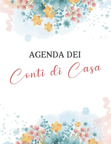 Agenda dei Conti di Casa: Quaderno completo per organizzare il budget e tenere traccia delle spese settimanali e mensili.