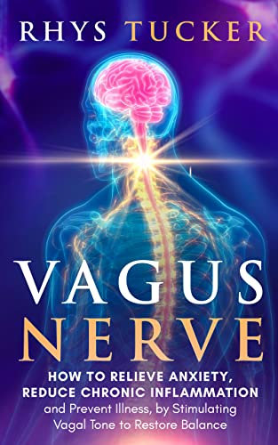 Vagus Nerve: How to Relieve Anxiety, Reduce Chronic Inflammation, and Prevent Illness by Stimulating Vagal Tone to Restore Balance (English Edition)