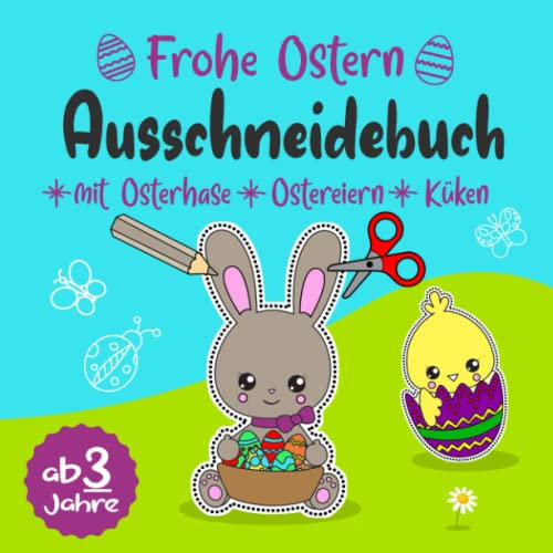 Ausschneidebuch ab 3 Jahren Frohe Ostern mit Osterhase Ostereiern Küken: Ausmalbuch, Bastelspaß, Bastelbuch & Malbuch mit Bilder für Kinder (Jungen ... Bastelset zum ausmalen ausschneiden lernen
