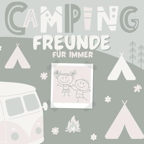 Campingfreunde für immer: Mein Camping Freundebuch – Kreatives Freundschaftsbuch für Kinder mit 91 Seiten, Platz für 20 Campingfreunde und unvergessliche Abenteuer am Zeltplatz oder im Wohnmobil