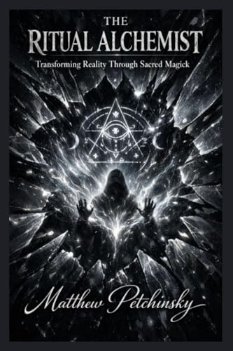 The Ritual Alchemist: Transforming Reality Through Sacred Magick