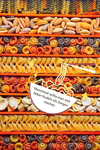 Manchmal sollte man sich lieber Nudeln als Sorgen machen: Notizbuch mit lustigem Spruch als Geschenk für Kollegen, Mitschüler und Freunde | über 120 ... mit Punktraster, Inhaltsverzeichnis + Datum