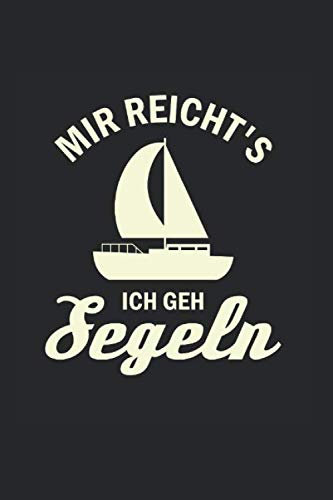 Mir Reichts - Ich Geh Segeln: Din A5 Dotted Punkteraster Heft Für Segler Segeln Segelboot | Notizbuch Tagebuch Planer Segelschiff Segel Boot Sportboot ... Segeljacht Segeltour Segelyacht Wind Notebook