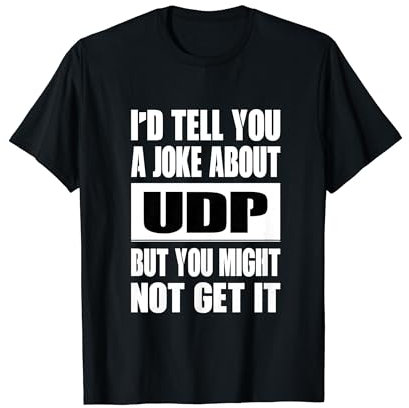 UDP Joke Might Not Get It Software Entwickler Hacker Coder T-Shirt