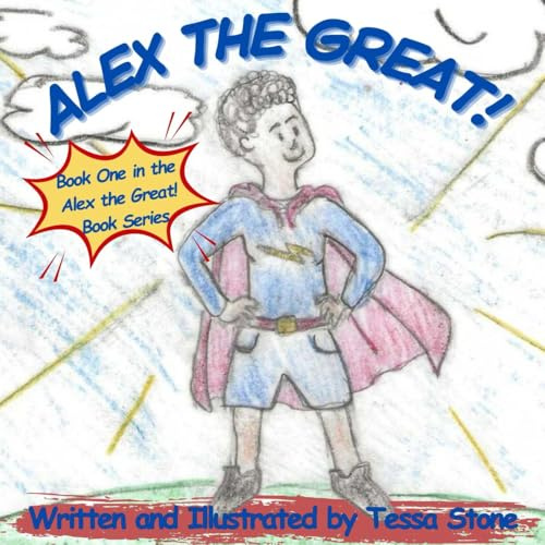 Alex The Great!: Book One in the Alex the Great! Book Series: Book 1 in the Alex the Great! Book Series