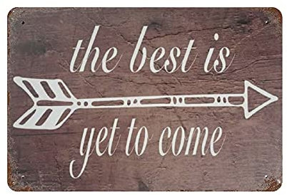 The Best Is Yet to Come Blechschild, Metallschild, Kunst zum Aufhängen, Eisen, Gemälde, Retro, Zuhause, Küche, Garten, Garage, Wanddekoration, 20,3 x 30,5 cm