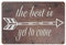 The Best Is Yet to Come Blechschild, Metallschild, Kunst zum Aufhängen, Eisen, Gemälde, Retro, Zuhause, Küche, Garten, Garage, Wanddekoration, 20,3 x 30,5 cm