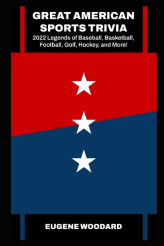 Great American Sports Trivia: 2022 Legends of Baseball, Basketball, Football, Golf, Hockey, and More! (Sports Trivia and Quiz Adventures for the Mind and Body, Band 1)
