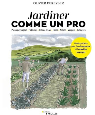 Jardiner comme un pro: Guide pratique pour l'aménagement et l'entretien paysager