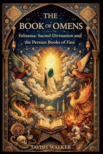 The Book of Omens Falnama: Sacred Divination and the Persian Books of Fate