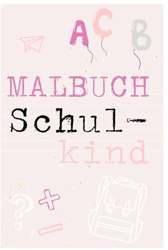 Malbuch: Schulkind: Wunderschönes Ausmalbuch zum Schulanfang / zur Einschulung