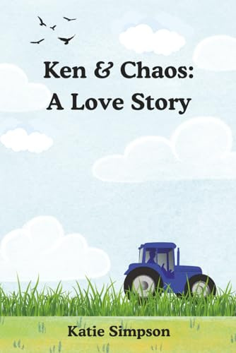 Ken & Chaos: A Love Story: Love, Laughter, and the Occasional Grease Fire