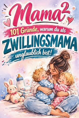 Mama² - 101 Gründe, warum du als Zwillingsmama unglaublich bist! Berührendes Geschenk für Zwillingsmamas zu Muttertag, Geburtstag oder Weihnachten