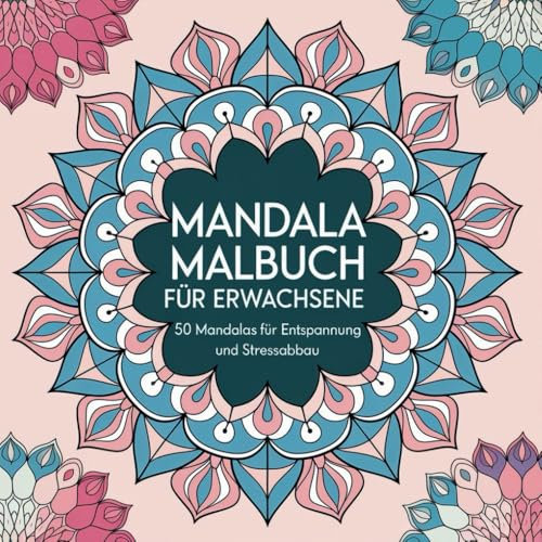 Mandala Malbuch für Erwachsene - 50 Mandalas für Entspannung und Stressabbau: 50 wunderschöne Ausmalbilder
