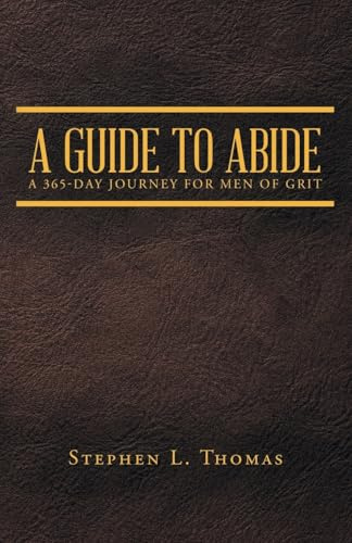 A Guide to Abide: A 365-Day Journey for Men of Grit