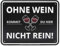 Close Up Blechschild Ohne Wein Kommst Du Hier Nicht Rein, schwarz, 22x17 cm, 100% Aluminium, rostfrei, Befestigungslöcher, gewölbt und geprägt, B829485