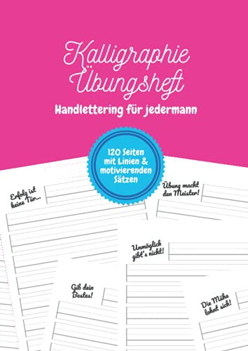 Kalligraphie Übungsheft – Handlettering für jedermann: Ein Schönschreibheft für Kinder, Jugendliche und Erwachsene mit einem motivierenden Satz auf jeder Seite | DIN-A4 | 120 Seiten