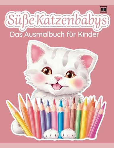 Süße Katzenbabys - Das Ausmalbuch für Kinder ab 3 Jahren. Niedliche Katzen als Malbuch.