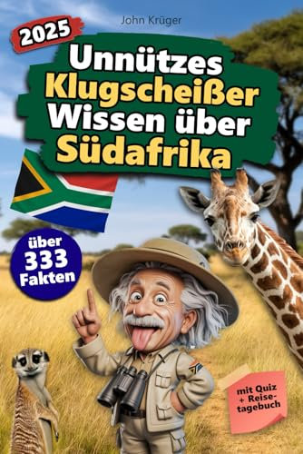 Unnützes Klugscheißer Wissen über Südafrika: Über 333 absurde Südafrika-Fakten, die du nie gebraucht hast – und jetzt jedem erzählen willst. Das ... Südafrika-Fans – mit Quiz & Reisetagebuch.