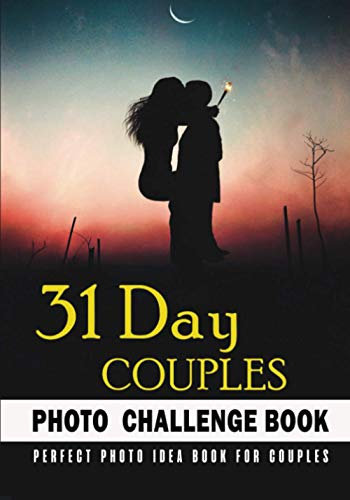 31 Day Couples Photo Challenge Book: Creative Photography Inspiration, Ideas & Prompts For Couples To Snap Breathtaking Photos With Interesting, Fun ... With Extra Undated Calendar & Notes Section