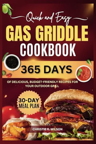 Super Easy Gas Griddle Cookbook: 365 Days of Delicious, Budget-Friendly Recipes for Your Outdoor Grill | 30-Day Meal Plan (Roasted to Perfection)