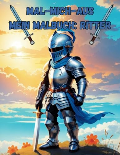 Mal mich aus: Mein Kindermalbuch - Ritter: Malbuch Ritter