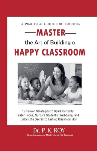 Master the Art of Building a Happy Classroom (Educator Thoughts, Band 4)