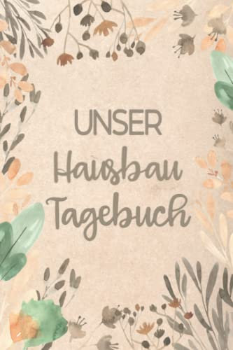 Unser Hausbau Tagebuch: zum ausfüllen und Fotos einkleben | Auch geeignet für Umbau oder Renovierungen