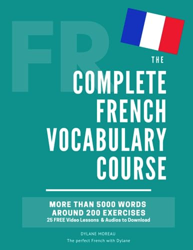 The Complete French Vocabulary Course: Learn 5000 words in context - Including around 200 exercises, audios and video lessons (The Complete French ... Grammar, Vocabulary, Expressions)