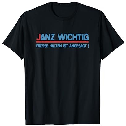 Janz Wichtig Fresse Halten Ist Angesagt T-Shirt