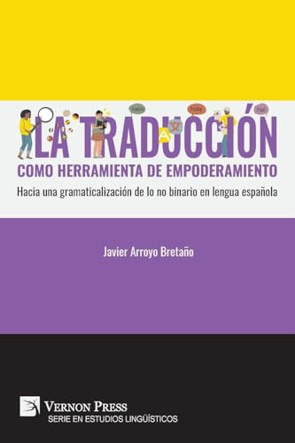 La traducción como herramienta de empoderamiento: Hacia una gramaticalización de lo no binario en lengua española (Serie En Estudios Lingüísticos)
