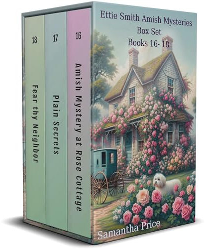 Ettie Smith Amish Mysteries Box Set (Books 16- 18): Amish Mystery at Rose Cottage: Plain Secrets: Fear Thy Neighbor (Ettie Smith Amish Mysteries series Book 6)