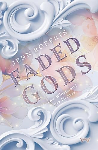 Faded Gods - Der Widerstand des Hermes (Griechische Götter Romantasy 2)
