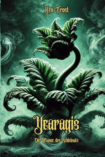 Yearagis – Die Pflanze des Schicksals: Ein mitreißender und dramatischer Superheldenroman für junge Erwachsene