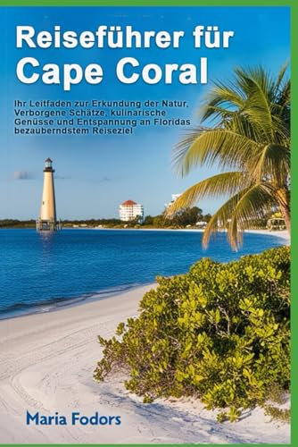 Reiseführer für Cape Coral: Ihr Leitfaden zur Erkundung der Natur, Verborgene Schätze, kulinarische Genüsse und Entspannung an Floridas bezauberndstem Reiseziel