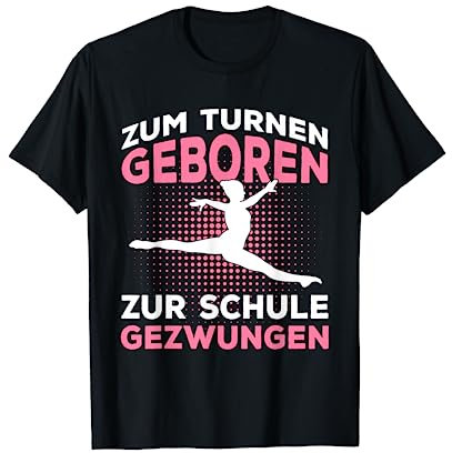Zum Turnen Geboren Zur Schule Gezwungen Turnerin Geschenk T-Shirt