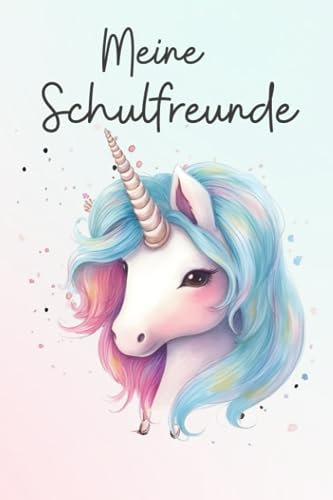 Meine Schulfreunde: Schulfreundebuch Mädchen 1.Klasse I Freundebuch Schule Einhorn I Freundschaftsbuch Grundschule I Einschulungsgeschenke für Mädchen