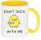 Don't Duck with Me -Funny Novelty Mug- 11oz - Humour Gift Ceramic Coffee Cup (Yellow)
