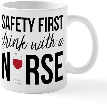 CafePress Safety First Drink with A Nurse 11 oz (325 ml) Ceramic Coffee Mug