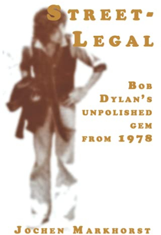 Street-Legal: Bob Dylan's unpolished gem from 1978 (The Songs Of Bob Dylan)