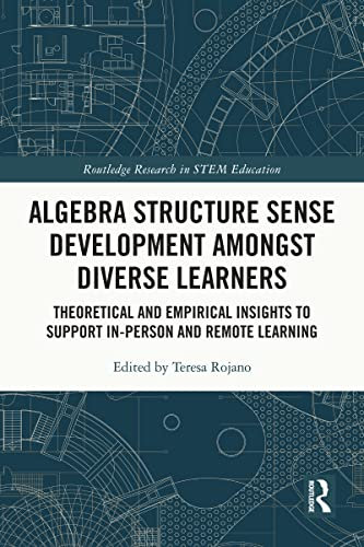 Algebra Structure Sense Development amongst Diverse Learners: Theoretical and Empirical Insights to Support In-Person and Remote Learning (Routledge Research in STEM Education) (English Edition)