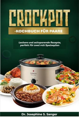 Crockpot-Kochbuch für Paare: Leckere und zeitsparende Rezepte, perfekt für zwei mit Speiseplan (couples 5)