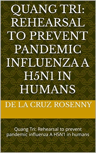 Quang Tri: Rehearsal to prevent pandemic influenza A H5N1 in humans: Quang Tri: Rehearsal to prevent pandemic influenza A H5N1 in humans (English Edition)