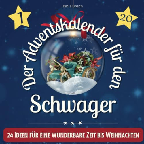 Der Adventskalender für den Schwager: 24 Ideen für eine wunderbare Zeit bis Weihnachten